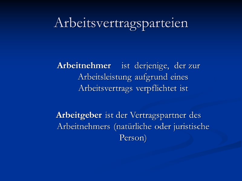 Arbeitsvertragsparteien  Arbeitnehmer    ist  derjenige,  der zur Arbeitsleistung aufgrund